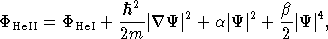 2
Φ     = Φ    + -h--∣∇ Ψ ∣2 + a ∣Ψ ∣2 + b∣Ψ ∣4,
  HeII     HeI  2m                   2